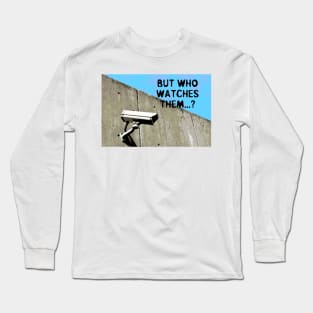 But Who Watches Them? Long Sleeve T-Shirt